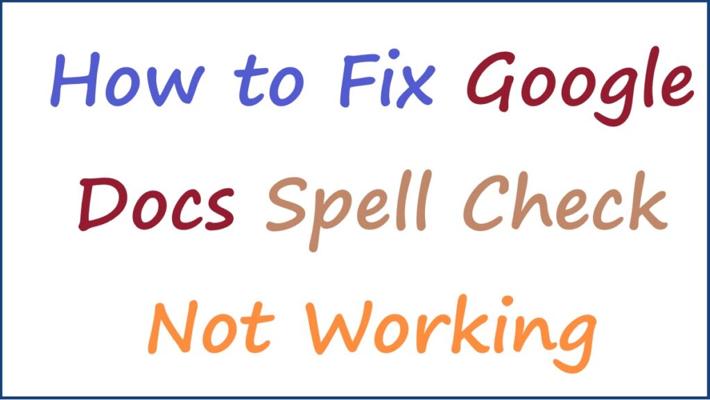 Google Docs Spell Check Not Working, How to Fix It
